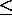 <=